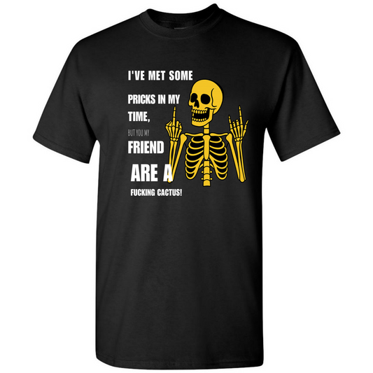 Cactus – Funny Sarcastic Skeleton T-Shirt – Adult Humor Tee