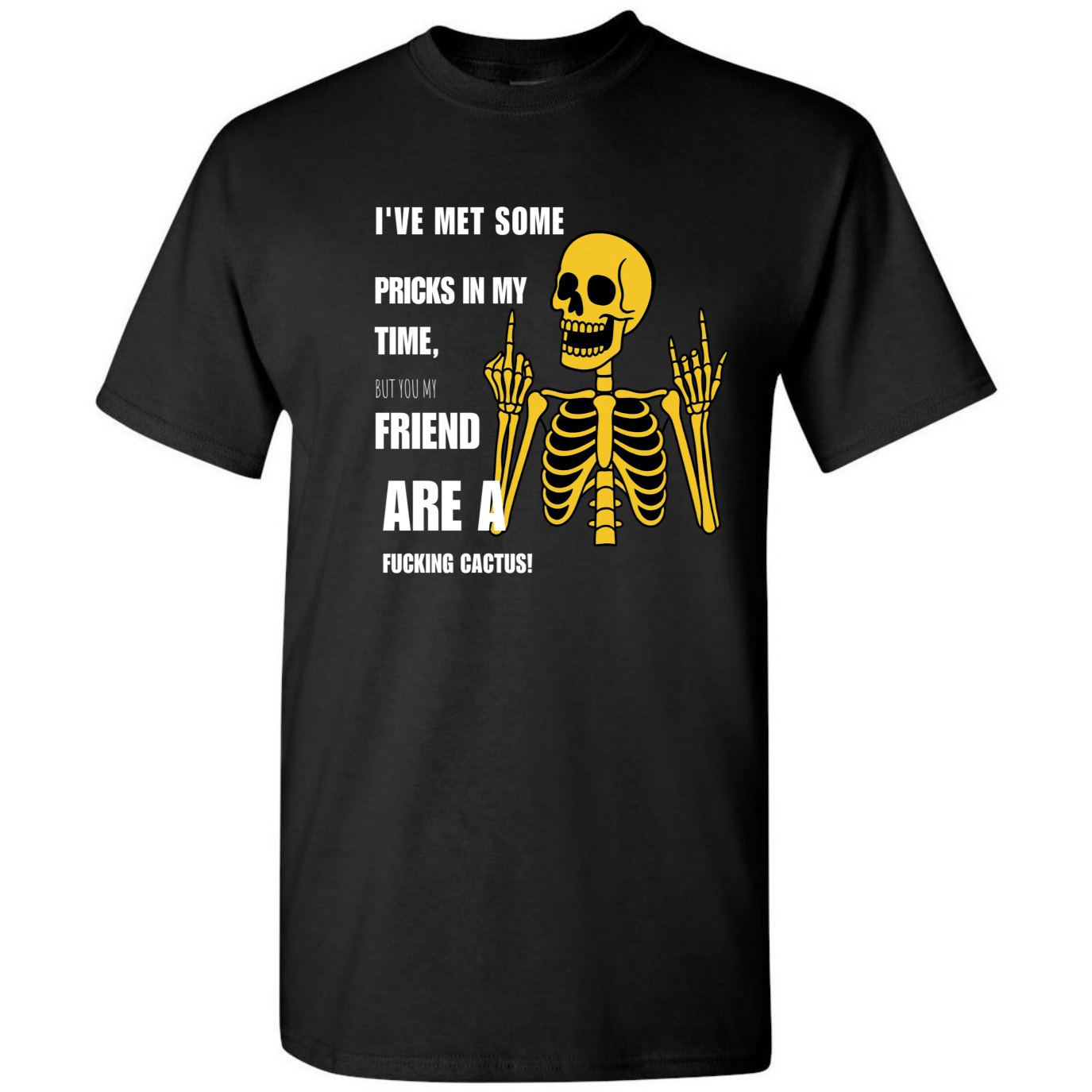 Cactus – Funny Sarcastic Skeleton T-Shirt – Adult Humor Tee
