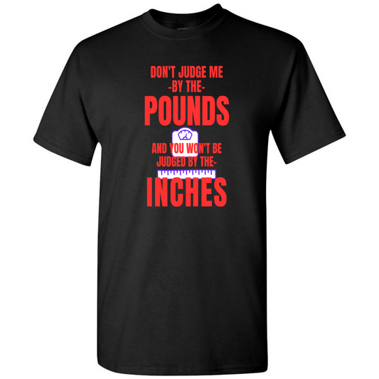 Don’t Judge Me by the Pounds – Funny Sarcastic T-Shirt – Casual Top