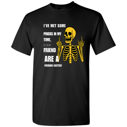 Cactus – Funny Sarcastic Skeleton T-Shirt – Adult Humor Tee