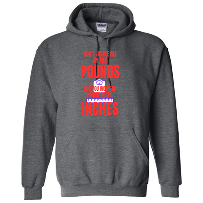 Don’t Judge Me By the Pounds – Funny Hoodie – Inches Graphic Top